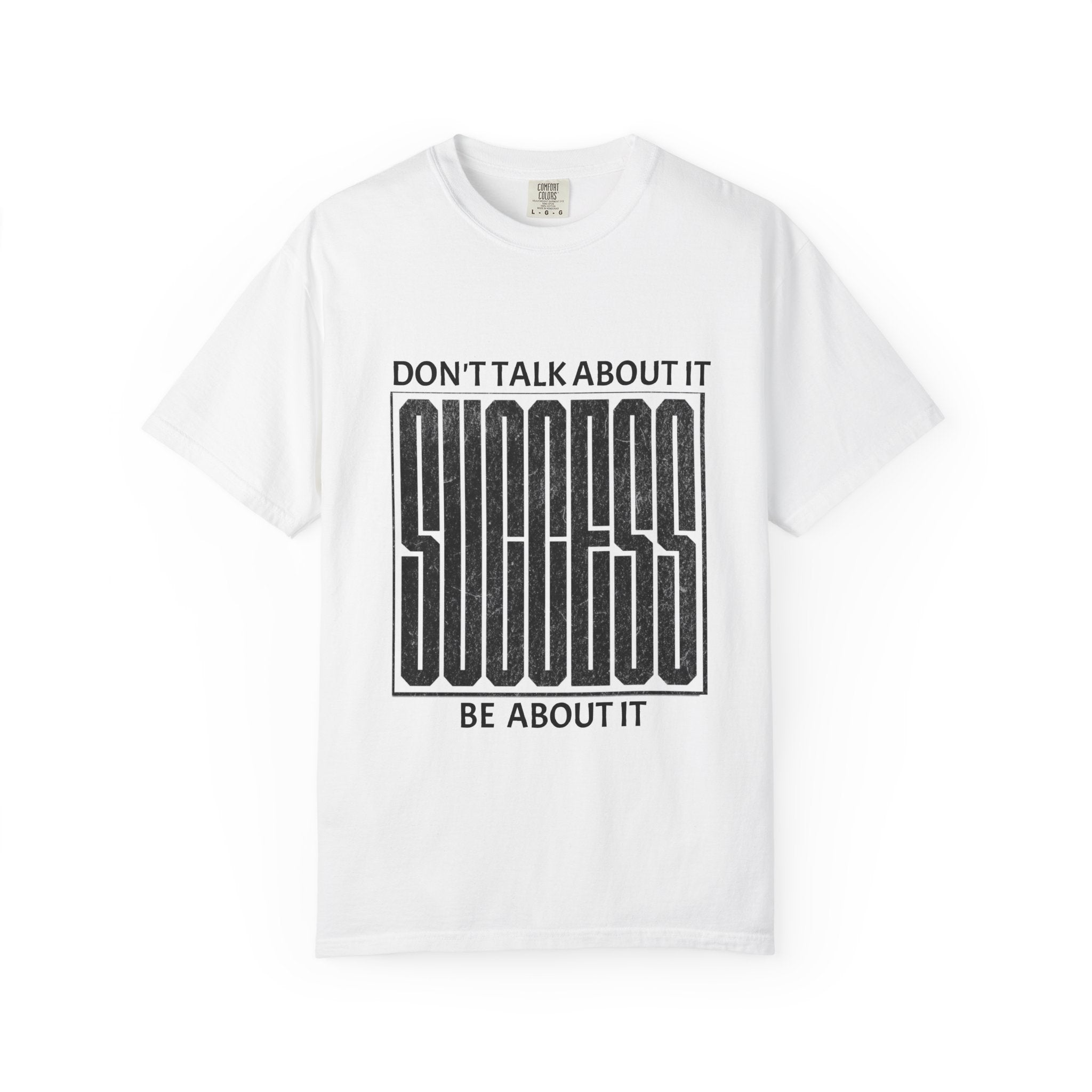 Success Statement T-Shirt — "Don't Talk About It, Be About It" Motivational Tee