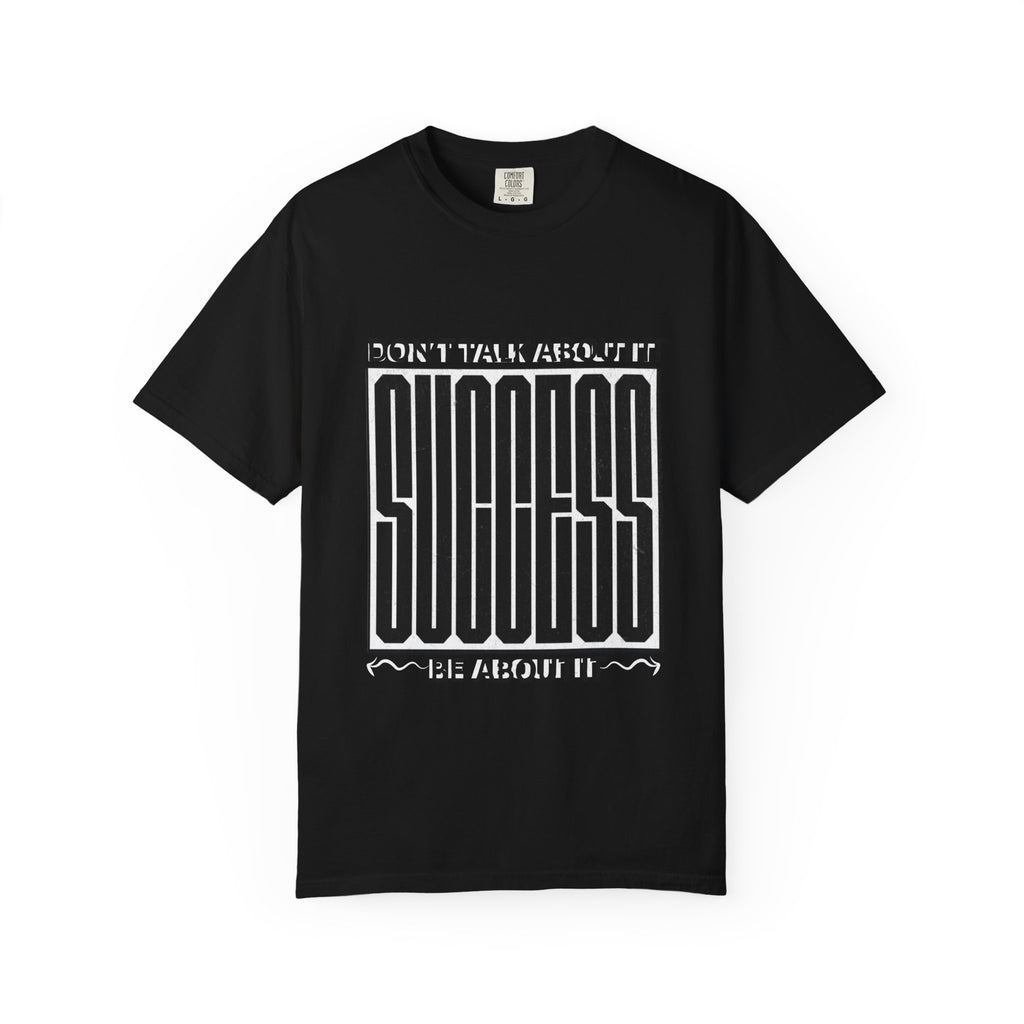 Success Statement T-Shirt — "Don't Talk About It, Be About It" Motivational Tee